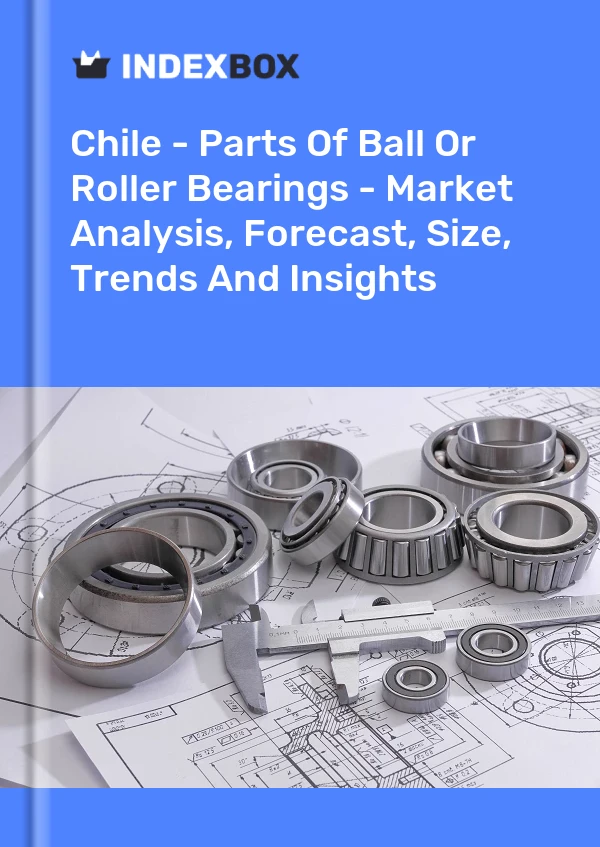 Report Chile - Parts of Ball or Roller Bearings - Market Analysis, Forecast, Size, Trends and Insights for 499$