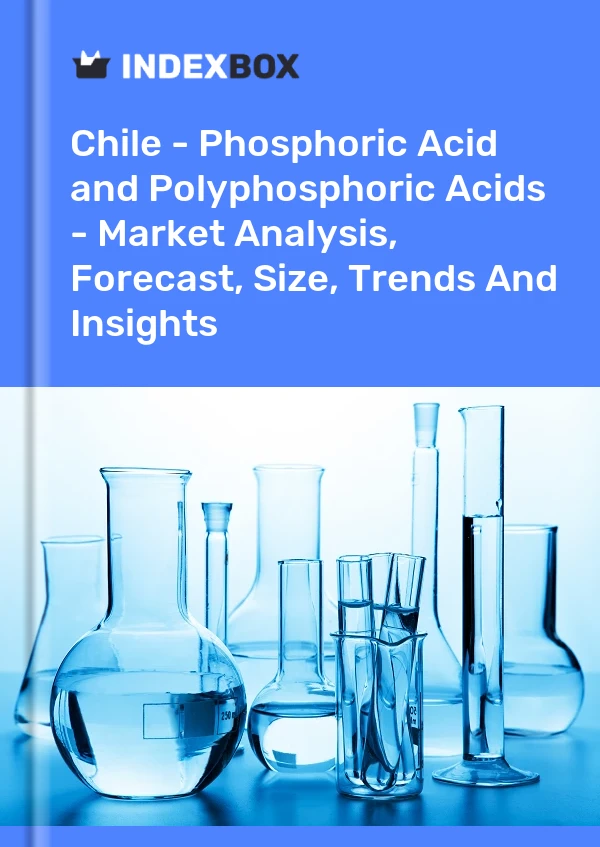Report Chile - Phosphoric Acid and Polyphosphoric Acids - Market Analysis, Forecast, Size, Trends and Insights for 499$