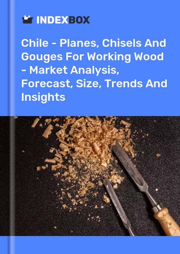 Report Chile - Planes, Chisels and Gouges for Working Wood - Market Analysis, Forecast, Size, Trends and Insights for 499$