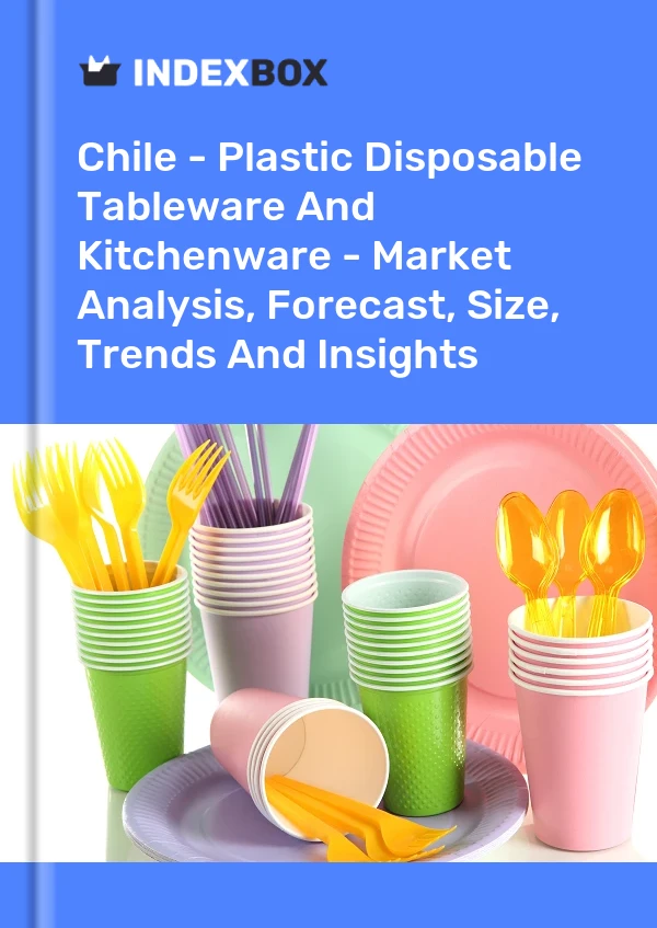 Chile - Plastic Disposable Tableware And Kitchenware - Market Analysis, Forecast, Size, Trends And Insights