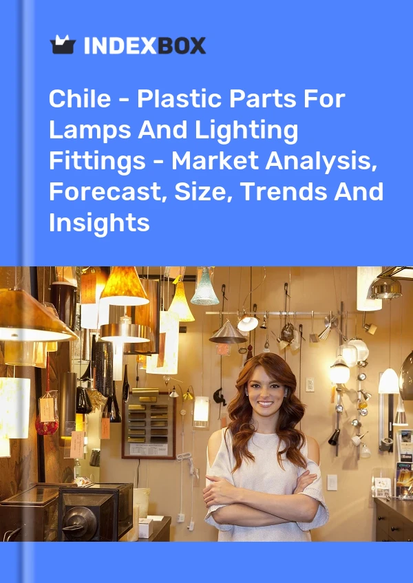 Report Chile - Plastic Parts for Lamps and Lighting Fittings - Market Analysis, Forecast, Size, Trends and Insights for 499$