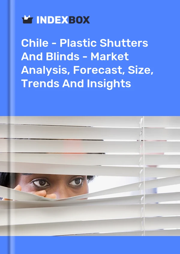 Report Chile - Plastic Shutters and Blinds - Market Analysis, Forecast, Size, Trends and Insights for 499$