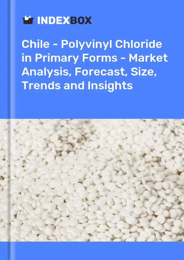 Report Chile - Polyvinyl Chloride in Primary Forms - Market Analysis, Forecast, Size, Trends and Insights for 499$