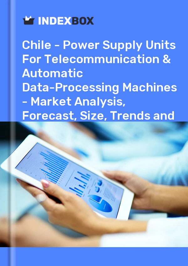 Report Chile - Power Supply Units for Telecommunication & Automatic Data-Processing Machines - Market Analysis, Forecast, Size, Trends and Insights for 499$
