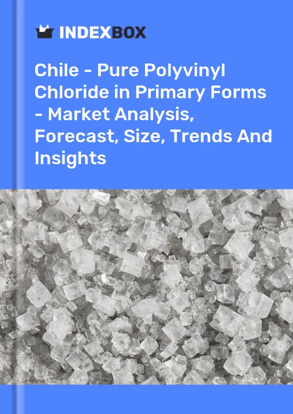 Chile - Pure Polyvinyl Chloride in Primary Forms - Market Analysis, Forecast, Size, Trends And Insights