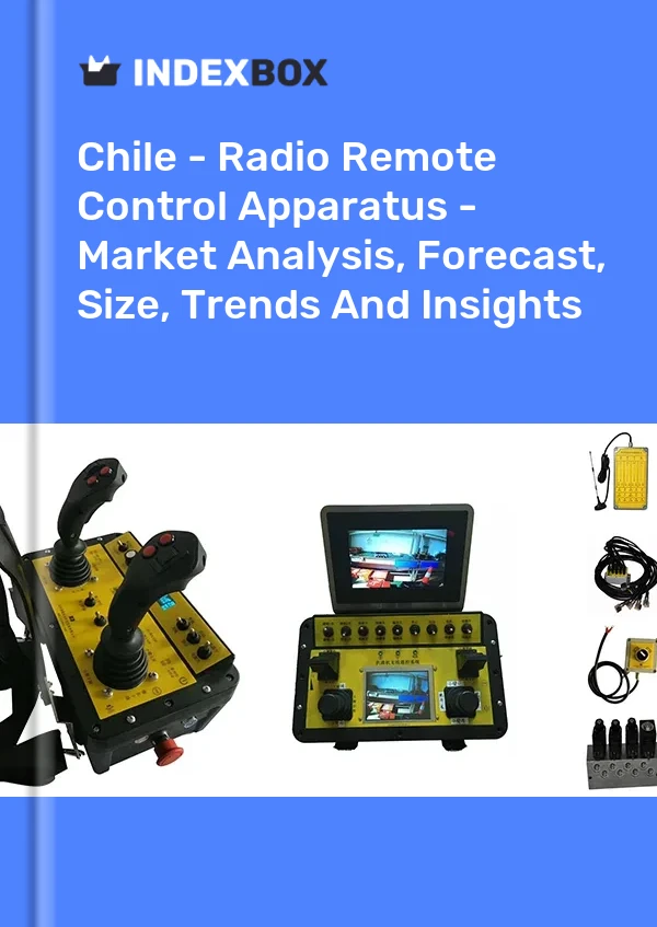 Report Chile - Radio Remote Control Apparatus - Market Analysis, Forecast, Size, Trends and Insights for 499$