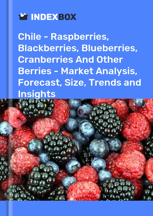 Report Chile - Raspberries, Blackberries, Blueberries, Cranberries and Other Berries - Market Analysis, Forecast, Size, Trends and Insights for 499$