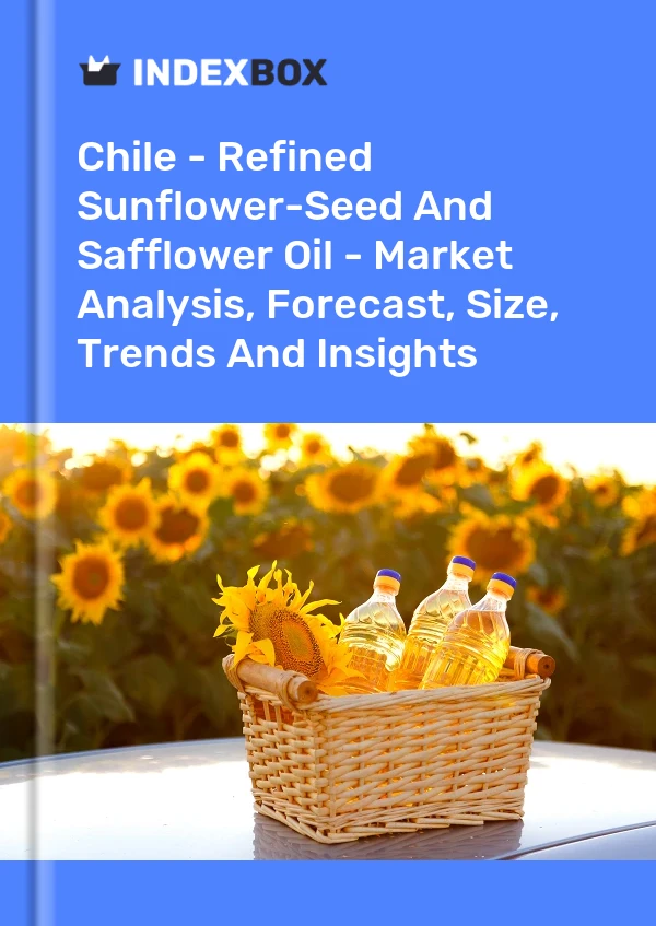 Chile - Refined Sunflower-Seed And Safflower Oil - Market Analysis, Forecast, Size, Trends And Insights