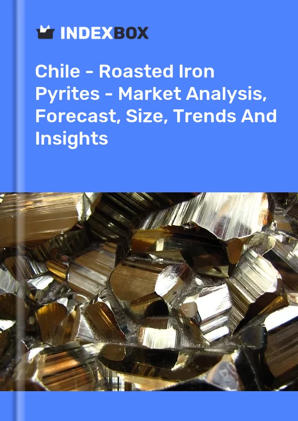 Report Chile - Roasted Iron Pyrites - Market Analysis, Forecast, Size, Trends and Insights for 499$