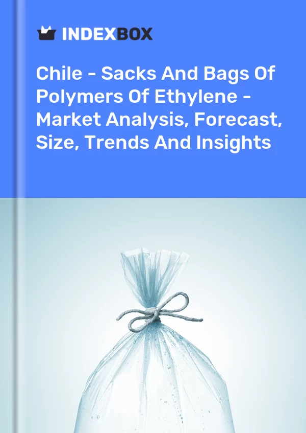 Report Chile - Sacks and Bags of Polymers of Ethylene - Market Analysis, Forecast, Size, Trends and Insights for 499$