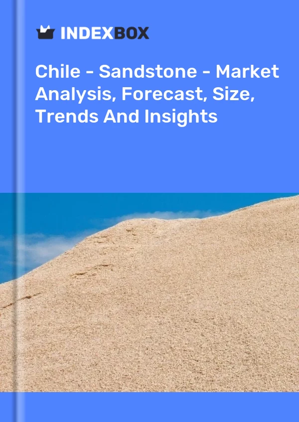 Report Chile - Sandstone - Market Analysis, Forecast, Size, Trends and Insights for 499$