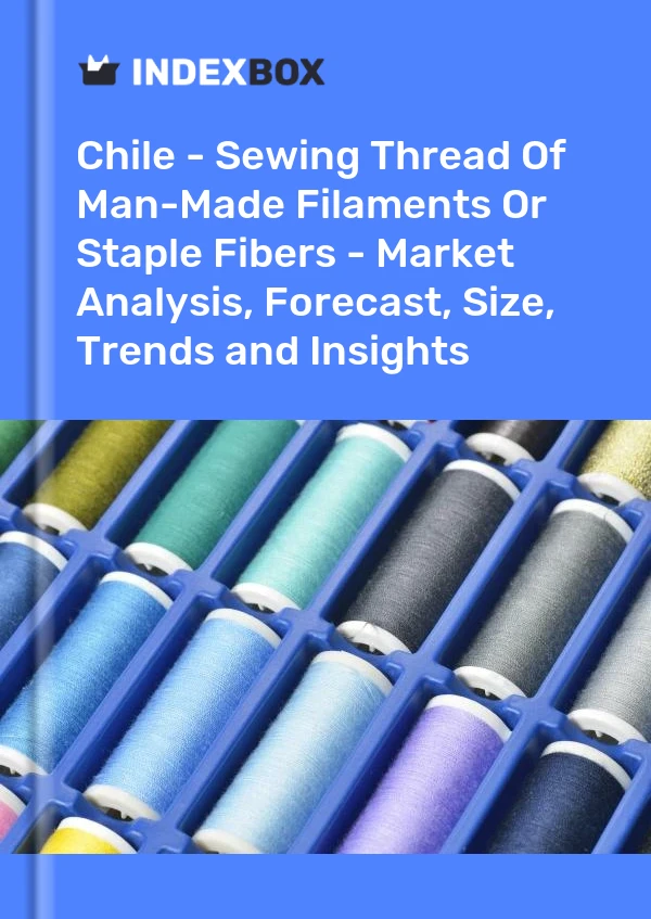 Report Chile - Sewing Thread of Man-Made Filaments or Staple Fibers - Market Analysis, Forecast, Size, Trends and Insights for 499$