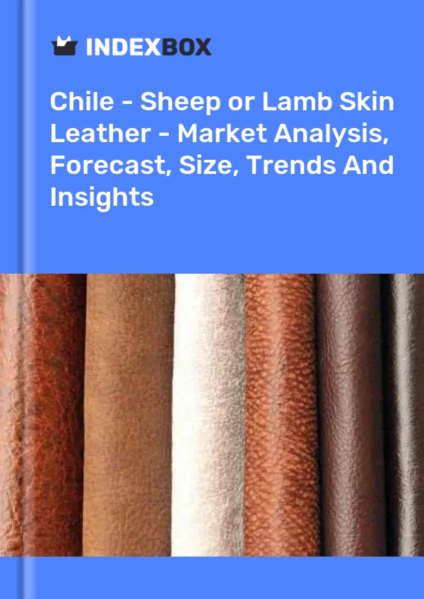 Report Chile - Sheep or Lamb Skin Leather - Market Analysis, Forecast, Size, Trends and Insights for 499$
