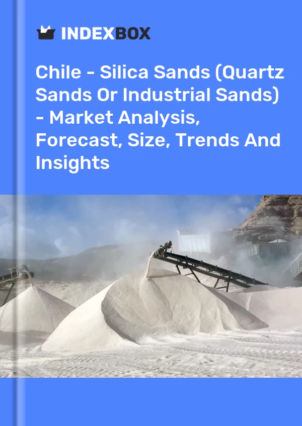 Report Chile - Silica Sands (Quartz Sands or Industrial Sands) - Market Analysis, Forecast, Size, Trends and Insights for 499$
