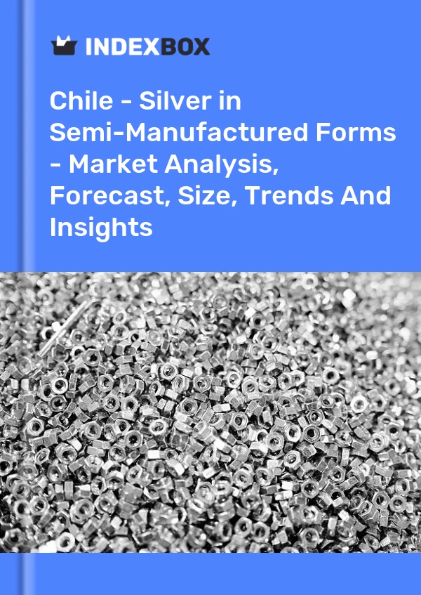Report Chile - Silver in Semi-Manufactured Forms - Market Analysis, Forecast, Size, Trends and Insights for 499$