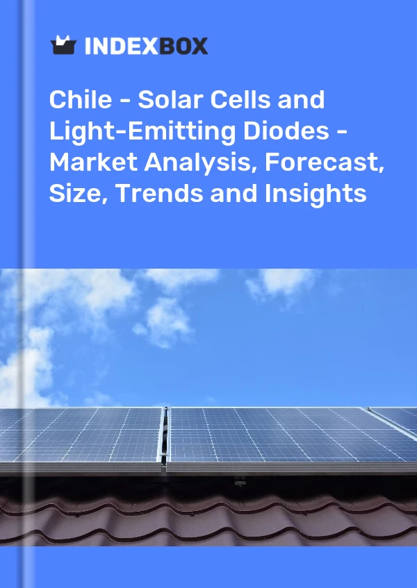 Report Chile - Solar Cells and Light-Emitting Diodes - Market Analysis, Forecast, Size, Trends and Insights for 499$