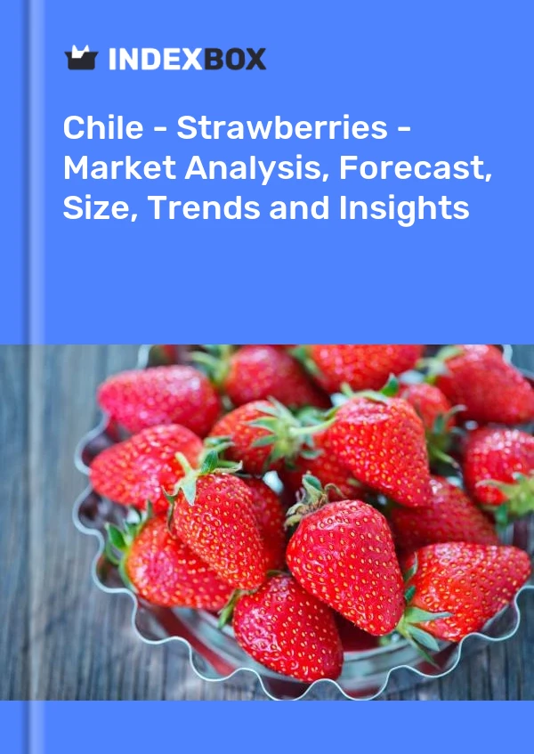 Report Chile - Strawberries - Market Analysis, Forecast, Size, Trends and Insights for 499$