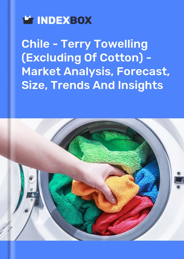 Report Chile - Terry Towelling (Excluding of Cotton) - Market Analysis, Forecast, Size, Trends and Insights for 499$