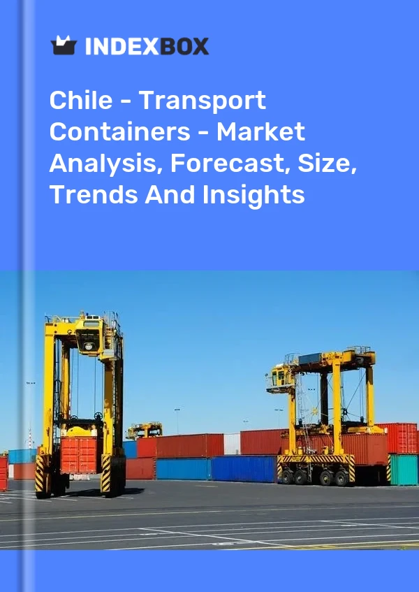 Report Chile - Transport Containers - Market Analysis, Forecast, Size, Trends and Insights for 499$