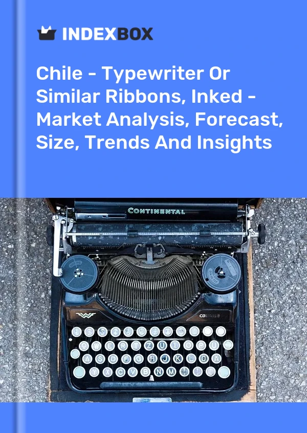 Chile - Typewriter Or Similar Ribbons, Inked - Market Analysis, Forecast, Size, Trends And Insights