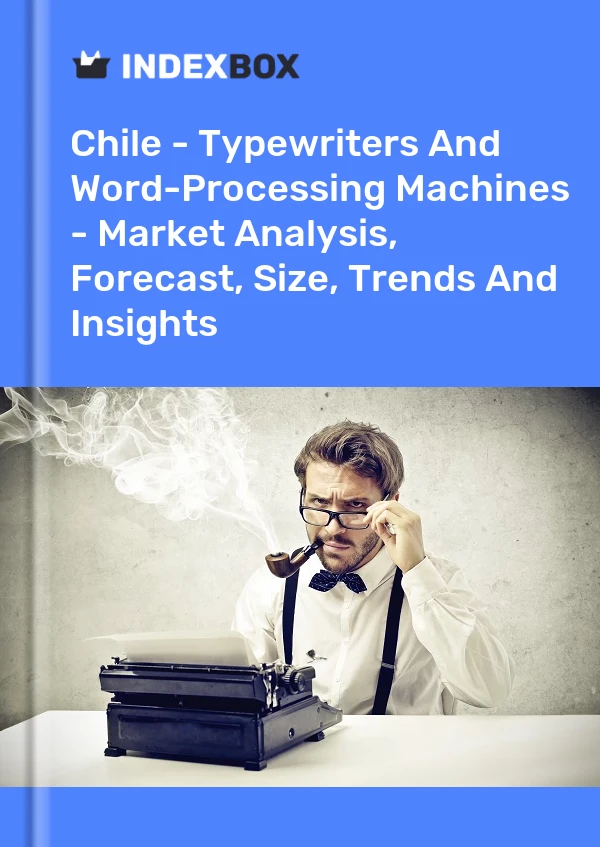 Report Chile - Typewriters and Word-Processing Machines - Market Analysis, Forecast, Size, Trends and Insights for 499$