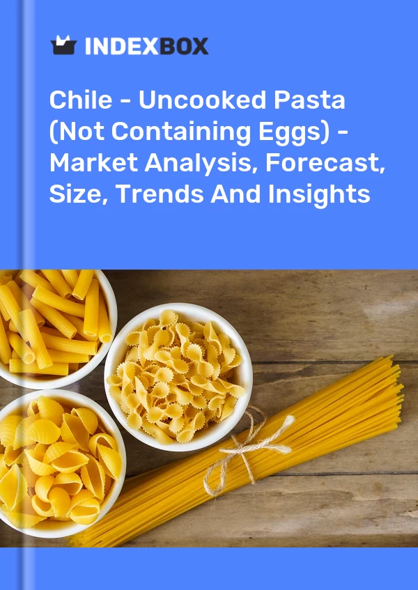 Report Chile - Uncooked Pasta (Not Containing Eggs) - Market Analysis, Forecast, Size, Trends and Insights for 499$