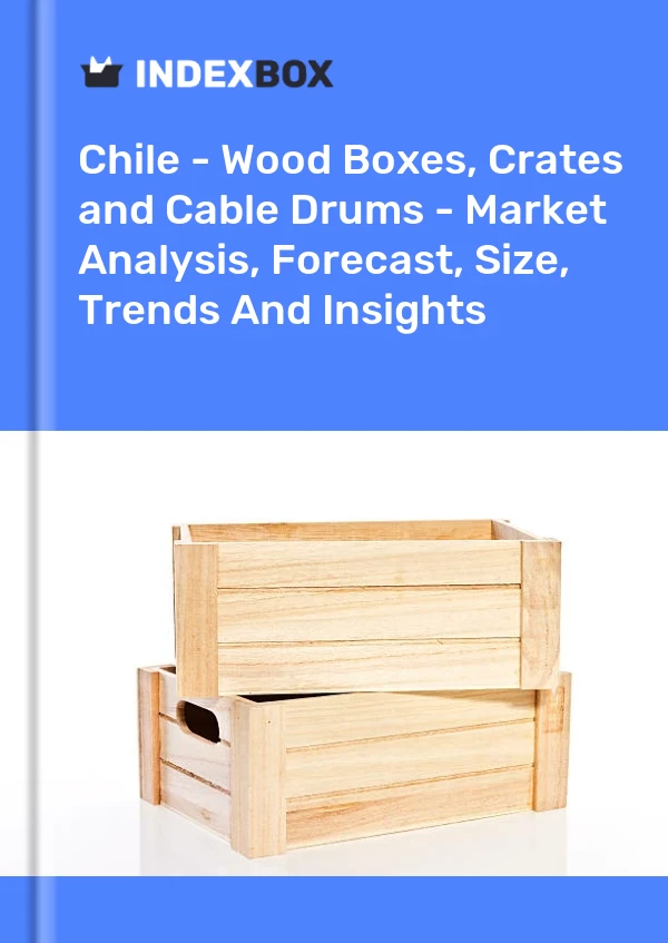 Report Chile - Wood Boxes, Crates and Cable Drums - Market Analysis, Forecast, Size, Trends and Insights for 499$