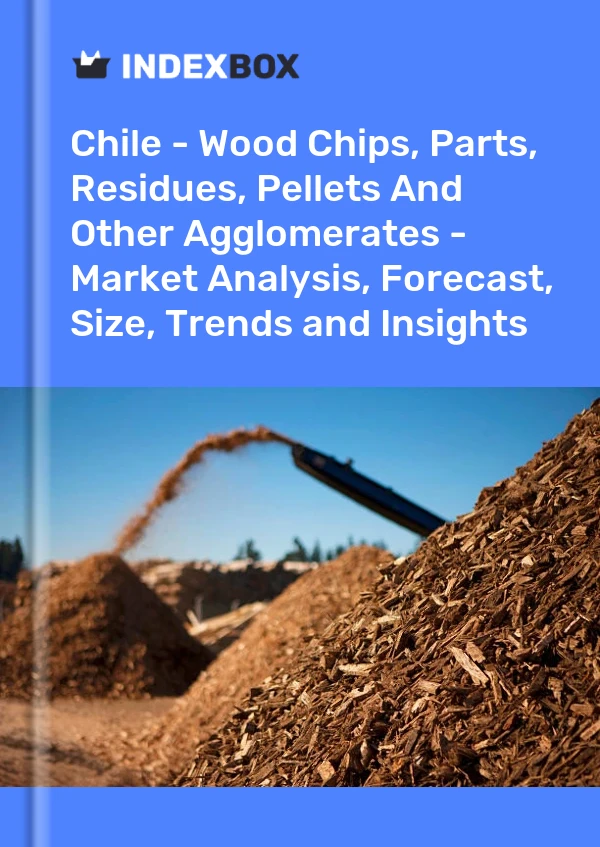 Report Chile - Wood Chips, Parts, Residues, Pellets and Other Agglomerates - Market Analysis, Forecast, Size, Trends and Insights for 499$
