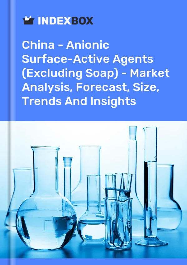 China - Anionic Surface-Active Agents (Excluding Soap) - Market Analysis, Forecast, Size, Trends And Insights
