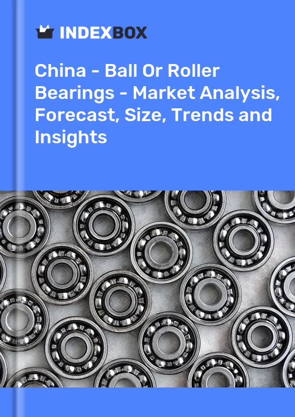 Report China - Ball or Roller Bearings - Market Analysis, Forecast, Size, Trends and Insights for 499$