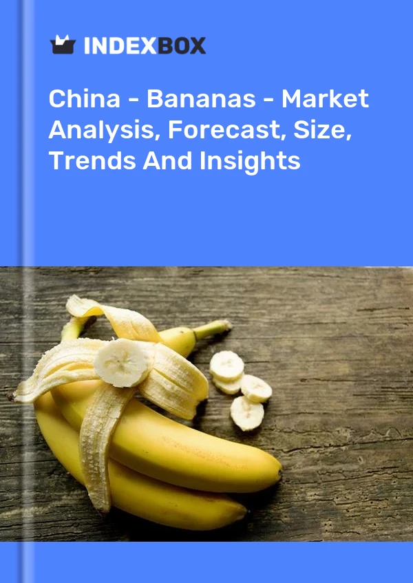 Report China - Bananas - Market Analysis, Forecast, Size, Trends and Insights for 499$