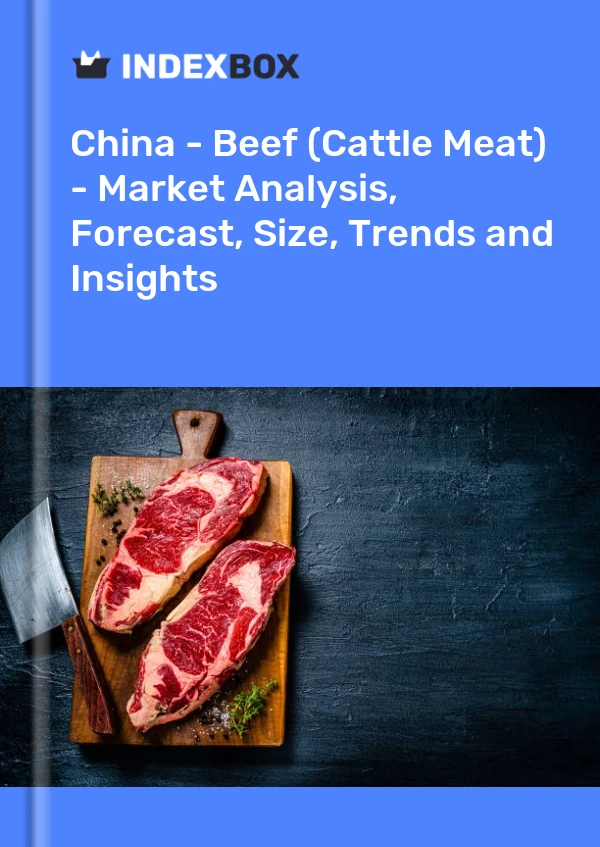 China - Beef (Cattle Meat) - Market Analysis, Forecast, Size, Trends and Insights