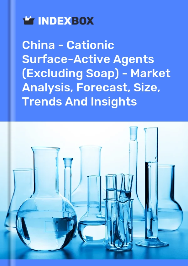 China - Cationic Surface-Active Agents (Excluding Soap) - Market Analysis, Forecast, Size, Trends And Insights
