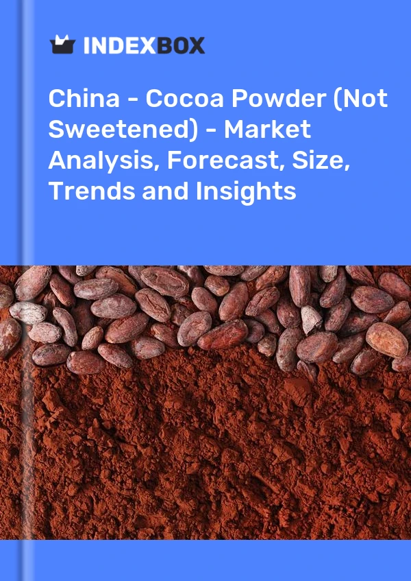 Report China - Cocoa Powder (Not Sweetened) - Market Analysis, Forecast, Size, Trends and Insights for 499$