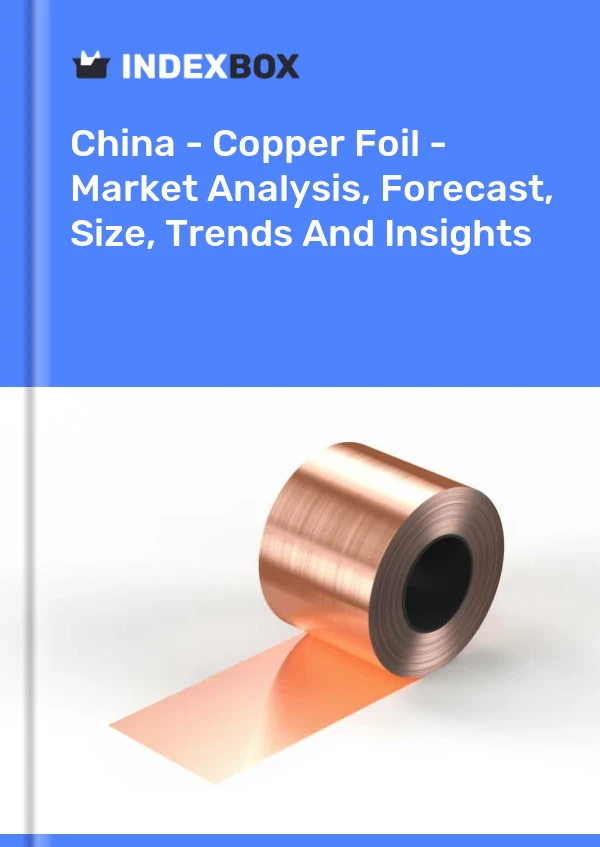 China - Copper Foil - Market Analysis, Forecast, Size, Trends And Insights