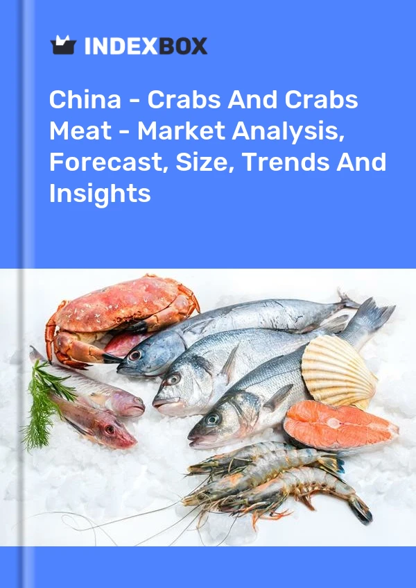 China - Crabs And Crabs Meat - Market Analysis, Forecast, Size, Trends And Insights