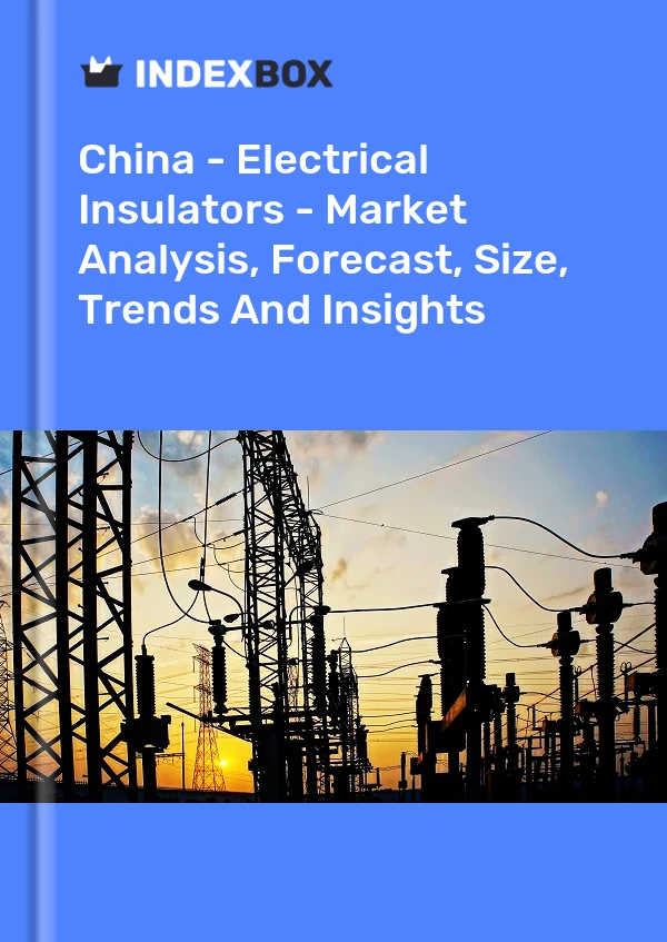 China - Electrical Insulators - Market Analysis, Forecast, Size, Trends And Insights