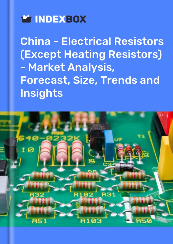 Report China - Electrical Resistors (Except Heating Resistors) - Market Analysis, Forecast, Size, Trends and Insights for 499$