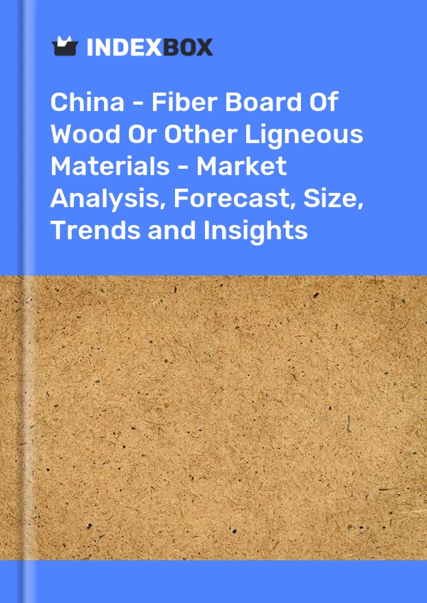Report China - Fiber Board of Wood or Other Ligneous Materials - Market Analysis, Forecast, Size, Trends and Insights for 499$