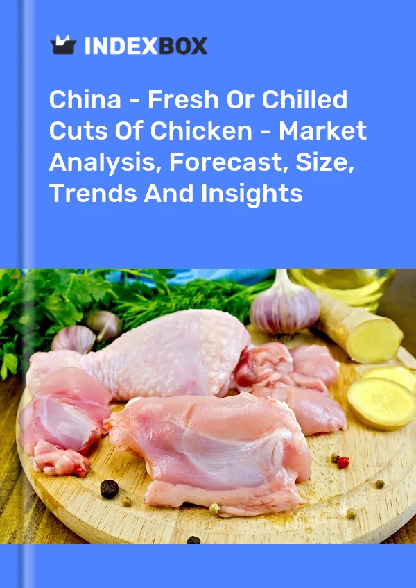 China - Fresh Or Chilled Cuts Of Chicken - Market Analysis, Forecast, Size, Trends And Insights