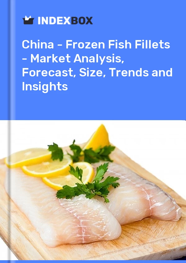 Report China - Frozen Fish Fillets - Market Analysis, Forecast, Size, Trends and Insights for 499$