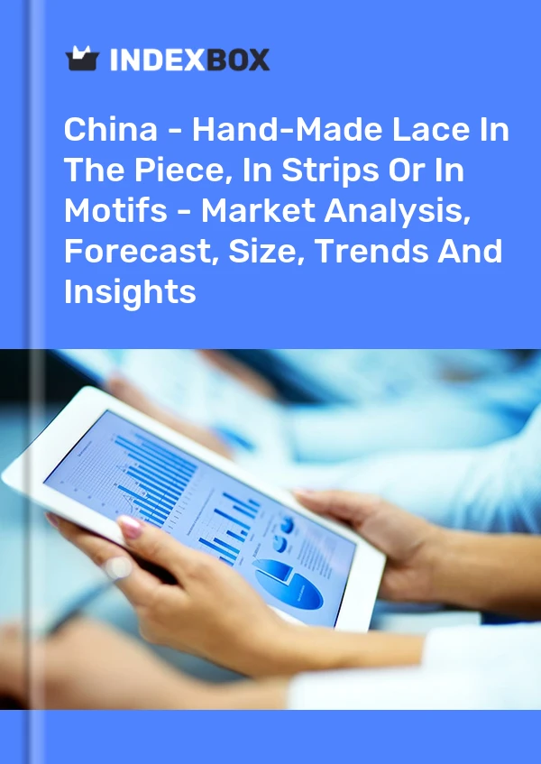 Report China - Hand-Made Lace in the Piece, in Strips or in Motifs - Market Analysis, Forecast, Size, Trends and Insights for 499$