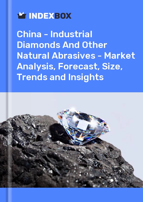 Report China - Industrial Diamonds and Other Natural Abrasives - Market Analysis, Forecast, Size, Trends and Insights for 499$