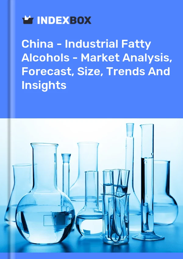 China - Industrial Fatty Alcohols - Market Analysis, Forecast, Size, Trends And Insights