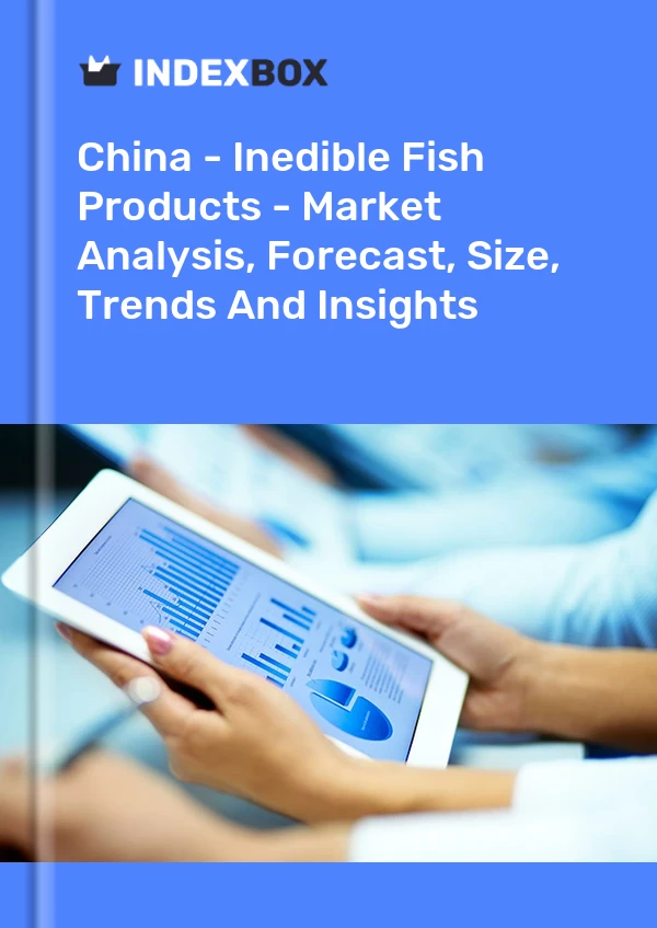 China - Inedible Fish Products - Market Analysis, Forecast, Size, Trends And Insights
