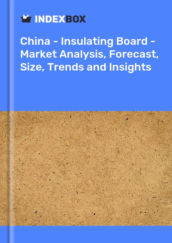 Report China - Insulating Board - Market Analysis, Forecast, Size, Trends and Insights for 499$