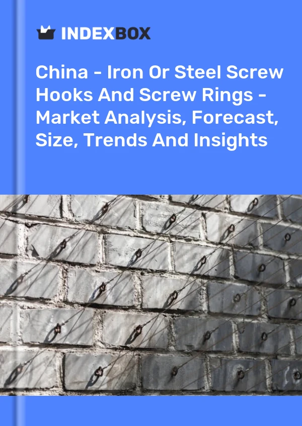 Report China - Iron or Steel Screw Hooks and Screw Rings - Market Analysis, Forecast, Size, Trends and Insights for 499$