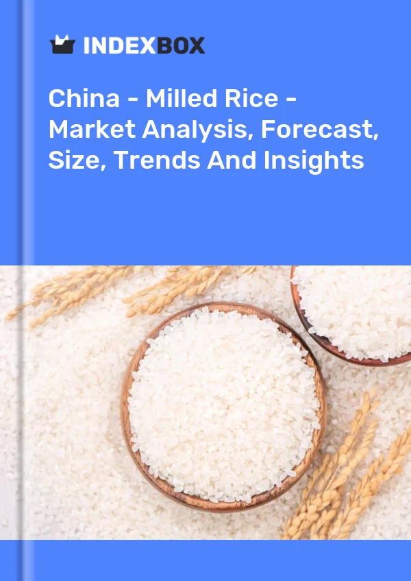 Report China - Milled Rice - Market Analysis, Forecast, Size, Trends and Insights for 499$