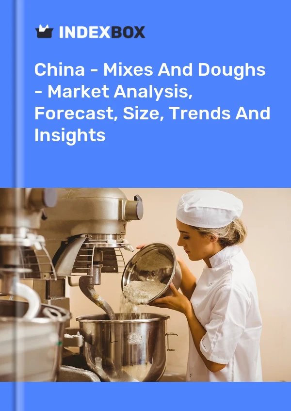 Report China - Mixes and Doughs - Market Analysis, Forecast, Size, Trends and Insights for 499$