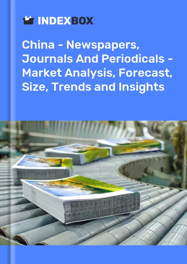 Report China - Newspapers, Journals and Periodicals - Market Analysis, Forecast, Size, Trends and Insights for 499$